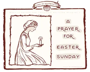 A Prayer for Easter Sunday , Opening, Fmily and Illustrated Contemplative Prayers for the Season at Pilgrim on HolyGround