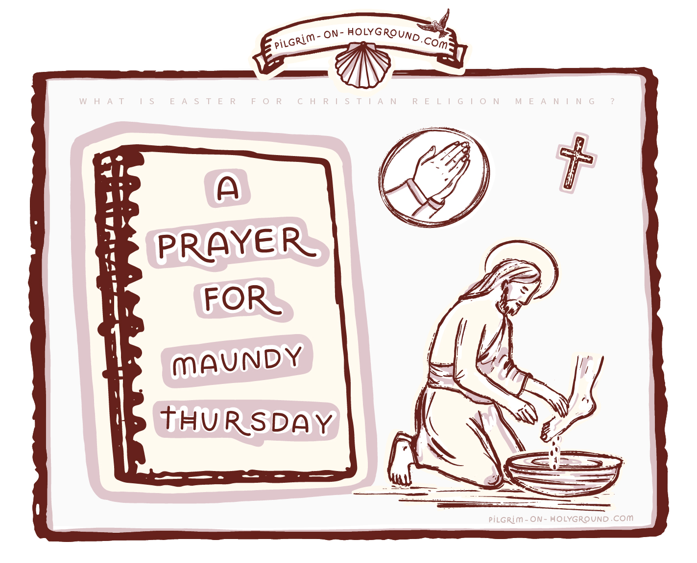 A Prayer for Maundy Thursday Christian Easter , What is , When it begins , my Lent Journey Journal for Bible Study at Pilgrim on HolyGround