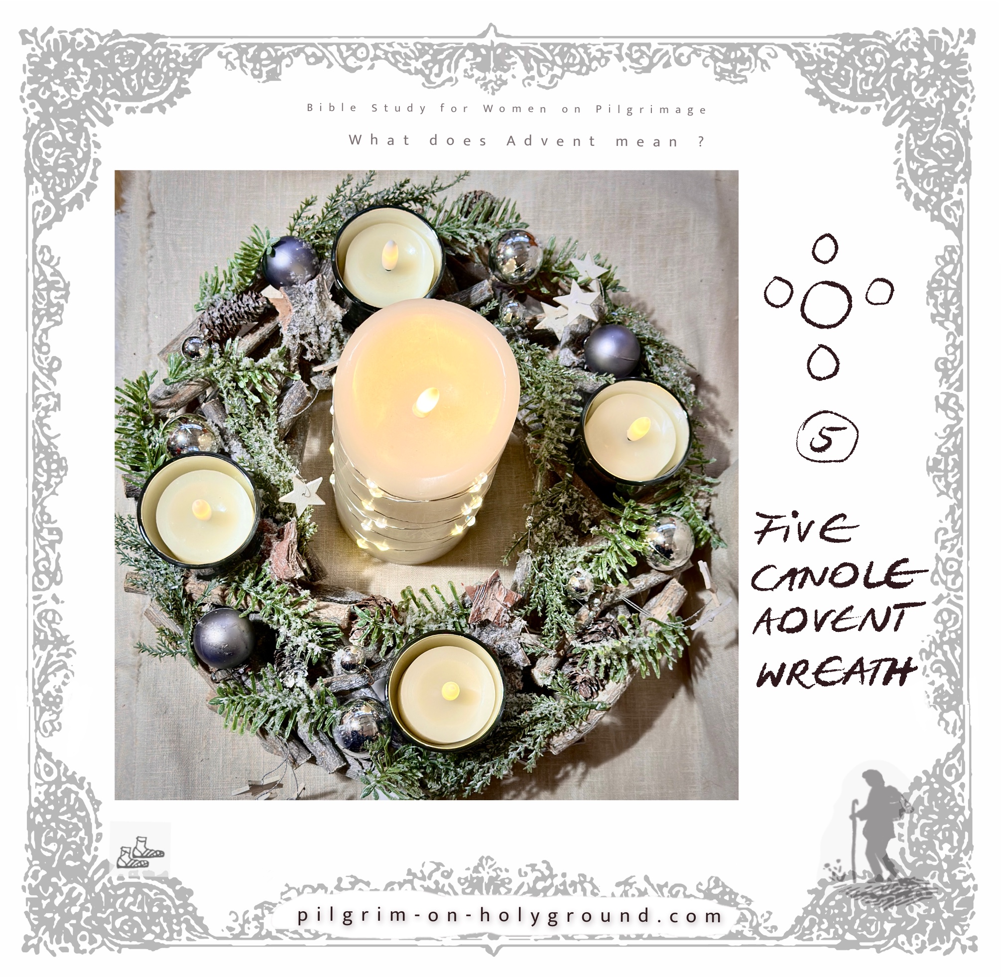 What does Advent Mean Pilgrim? 5 Five Candles Advent Wreath Prayer at Pilgrim on HolyGround Online Bible Study for Women What does Advent Mean Pilgrim? 5 Five Candles Advent Wreath Prayer at Pilgrim on HolyGround Online Bible Study for Women