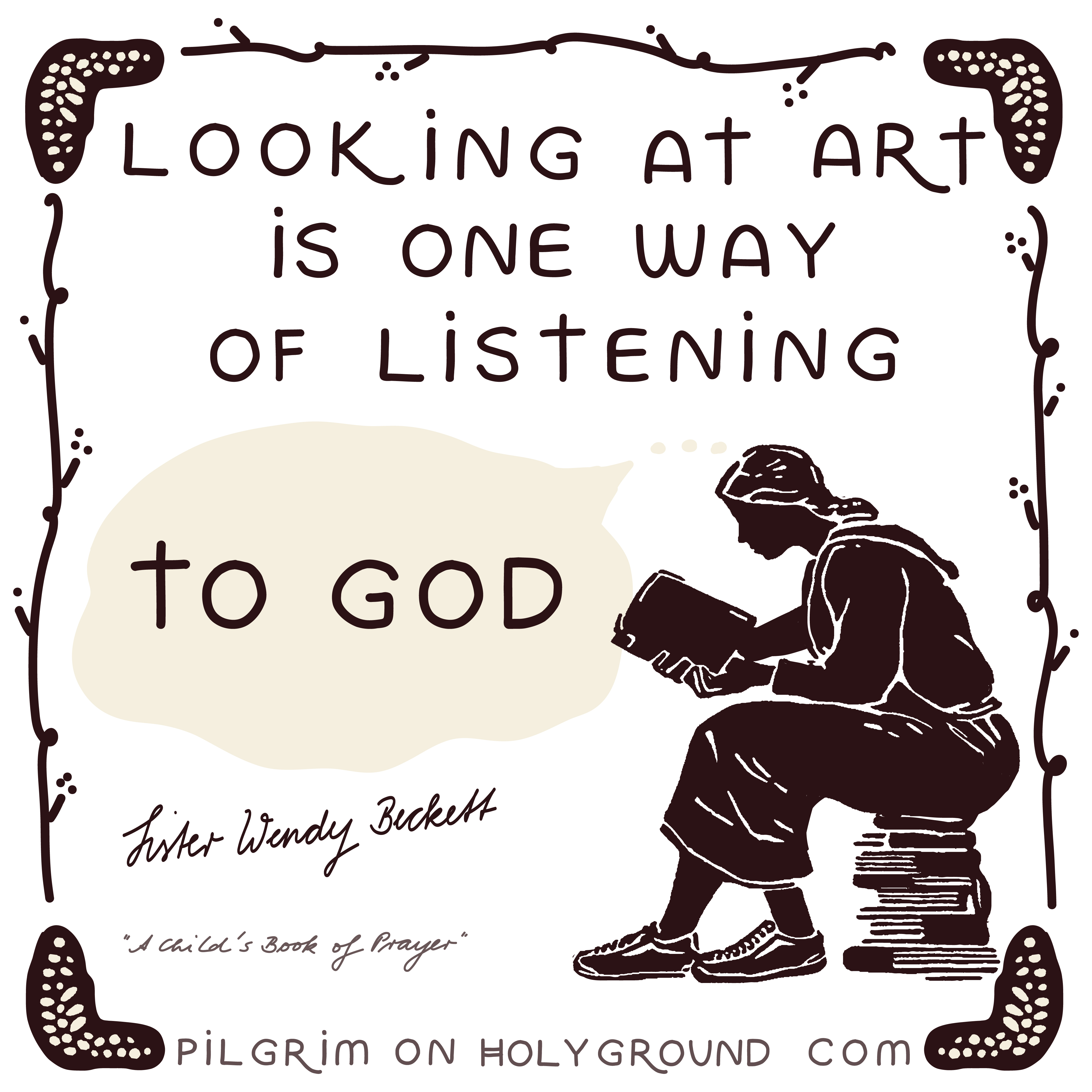 Christian inspirational quotes for women Visio divina , Sister Wendy Beckett Looking at art is one way of listening to God Quote , a Childs book of prayer