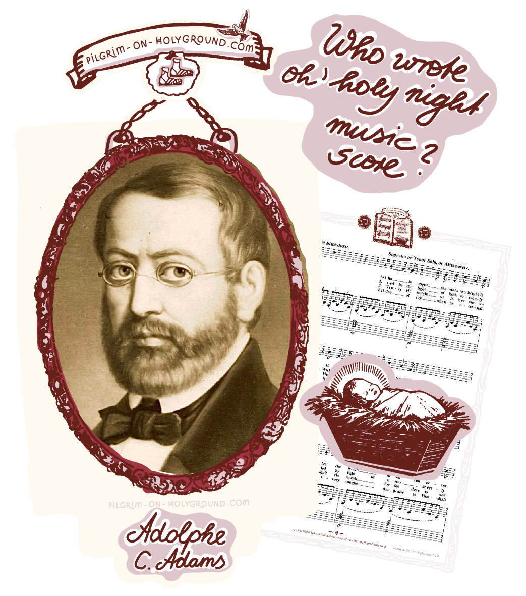 Who wrote o holy night original song ? Lyrics, words, Portrait of Composer Adolphe Adams , Placide Cappeau, translated into english by John Sullivan Dwight picture, Free printable Christmas Music Song Sheet original